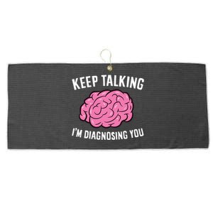 Psychologist Keep Talking I'm Diagnosing You Gift Large Microfiber Waffle Golf Towel