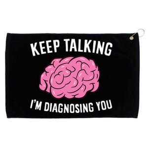 Psychologist Keep Talking I'm Diagnosing You Gift Grommeted Golf Towel