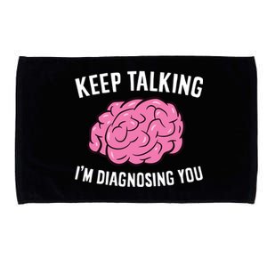 Psychologist Keep Talking I'm Diagnosing You Gift Microfiber Hand Towel