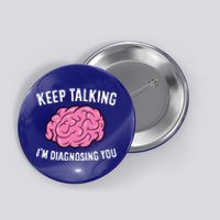 Psychologist Keep Talking I'm Diagnosing You Gift Button