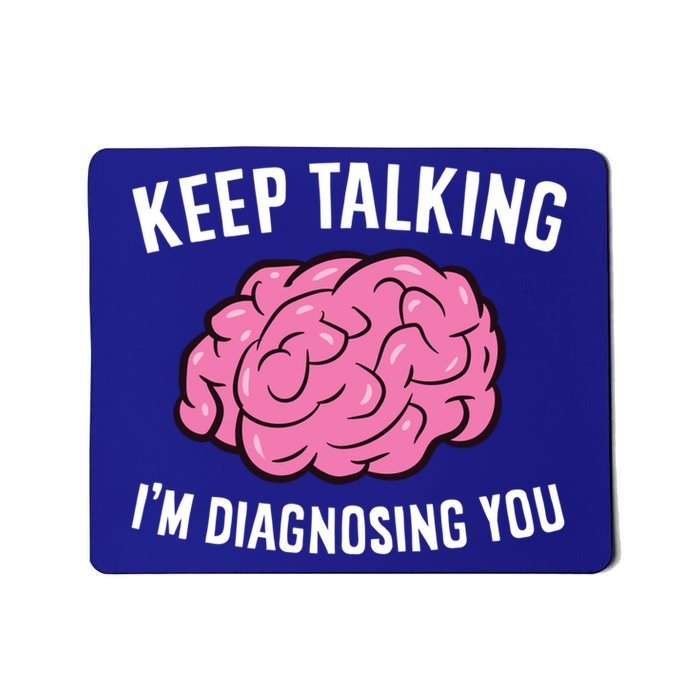 Psychologist Keep Talking I'm Diagnosing You Gift Mousepad