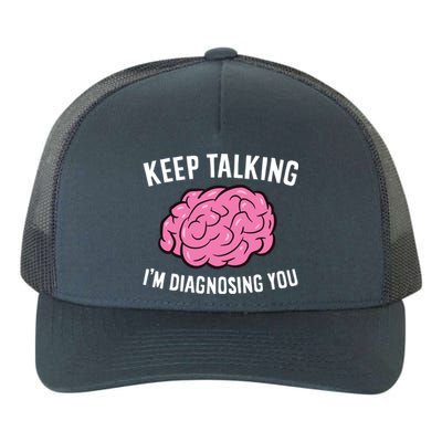 Psychologist Keep Talking I'm Diagnosing You Gift Yupoong Adult 5-Panel Trucker Hat