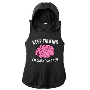 Psychologist Keep Talking I'm Diagnosing You Gift Ladies PosiCharge Tri-Blend Wicking Draft Hoodie Tank