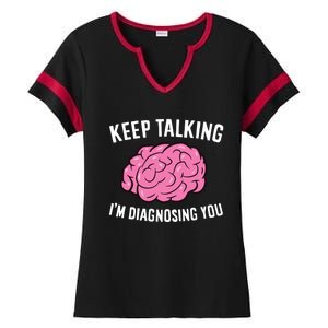 Psychologist Keep Talking I'm Diagnosing You Gift Ladies Halftime Notch Neck Tee