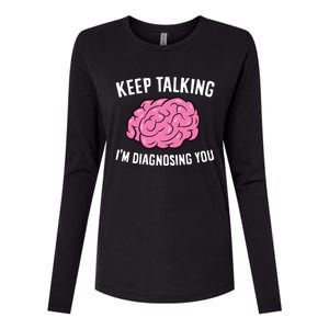 Psychologist Keep Talking I'm Diagnosing You Gift Womens Cotton Relaxed Long Sleeve T-Shirt