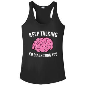 Psychologist Keep Talking I'm Diagnosing You Gift Ladies PosiCharge Competitor Racerback Tank