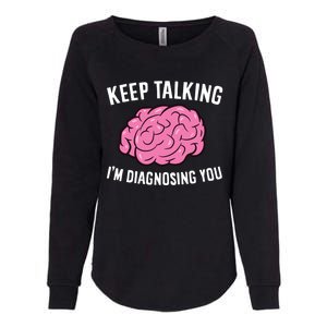 Psychologist Keep Talking I'm Diagnosing You Gift Womens California Wash Sweatshirt