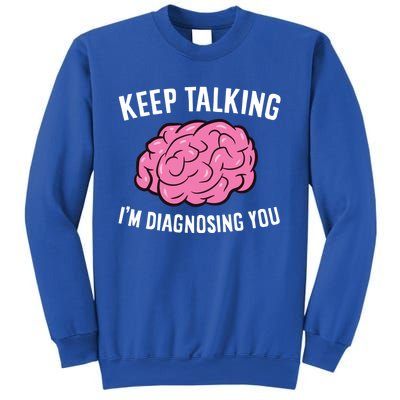 Psychologist Keep Talking I'm Diagnosing You Gift Sweatshirt