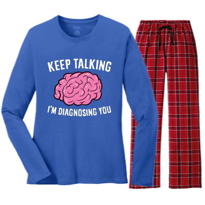 Psychologist Keep Talking I'm Diagnosing You Gift Women's Long Sleeve Flannel Pajama Set 