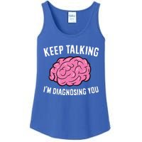 Psychologist Keep Talking I'm Diagnosing You Gift Ladies Essential Tank