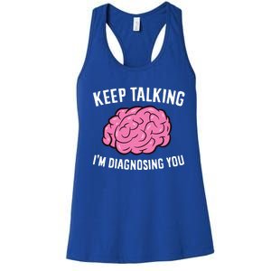 Psychologist Keep Talking I'm Diagnosing You Gift Women's Racerback Tank