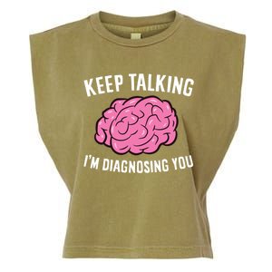 Psychologist Keep Talking I'm Diagnosing You Gift Garment-Dyed Women's Muscle Tee