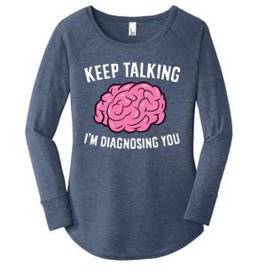 Psychologist Keep Talking I'm Diagnosing You Gift Women's Perfect Tri Tunic Long Sleeve Shirt