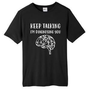 Psychology Keep Talking I'm Diagnosing You Gift Tall Fusion ChromaSoft Performance T-Shirt