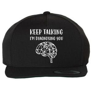 Psychology Keep Talking I'm Diagnosing You Gift Wool Snapback Cap