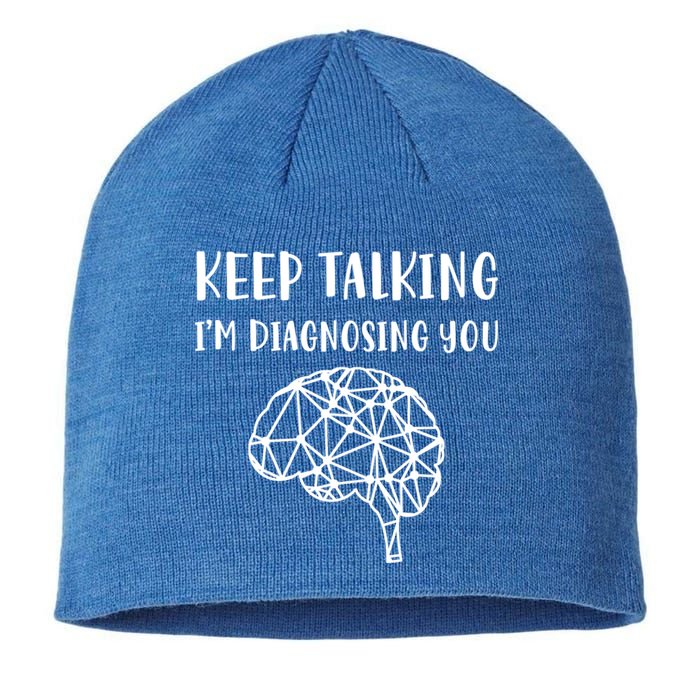 Psychology Keep Talking I'm Diagnosing You Gift Sustainable Beanie