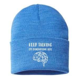 Psychology Keep Talking I'm Diagnosing You Gift Sustainable Knit Beanie