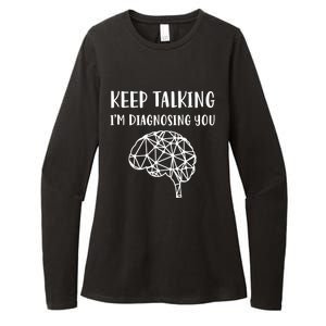 Psychology Keep Talking I'm Diagnosing You Cool Gift Womens CVC Long Sleeve Shirt