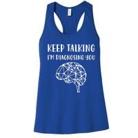 Psychology Keep Talking I'm Diagnosing You Cool Gift Women's Racerback Tank