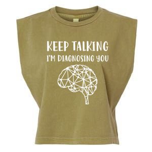 Psychology Keep Talking I'm Diagnosing You Cool Gift Garment-Dyed Women's Muscle Tee