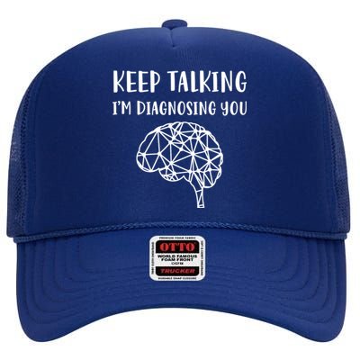 Psychology Keep Talking I'm Diagnosing You Cool Gift High Crown Mesh Back Trucker Hat