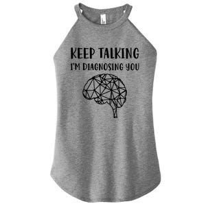 Psychology Keep Talking I'm Diagnosing You Cool Gift Women's Perfect Tri Rocker Tank