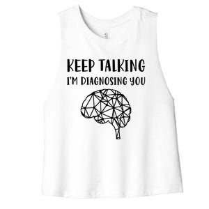 Psychology Keep Talking I'm Diagnosing You Cool Gift Women's Racerback Cropped Tank