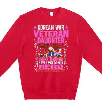 Proud Korean War Veteran Daughter Gift I Was Raised By Mine Premium Crewneck Sweatshirt