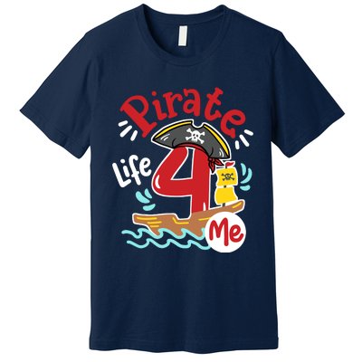 Pirate Life 4 Me 4th Birthday Party Four Years Old Boy Premium T-Shirt