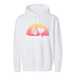 Peace Love And Water Sports Water Sport Gift Garment-Dyed Fleece Hoodie