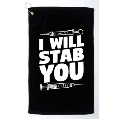 Phlebotomy Lab Assistant Cute Gift I Will Stab You Cute Gift Phlebotomist Cute G Platinum Collection Golf Towel