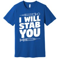 Phlebotomy Lab Assistant Cute Gift I Will Stab You Cute Gift Phlebotomist Cute G Premium T-Shirt