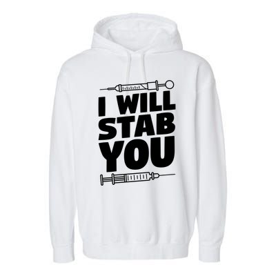 Phlebotomy Lab Assistant Cute Gift I Will Stab You Cute Gift Phlebotomist Cute G Garment-Dyed Fleece Hoodie