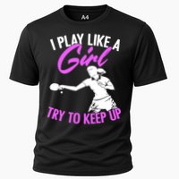 Play Like A Girl Try To Keep Up Funny Table Tennis Ping Pong Gift Cooling Performance Crew T-Shirt