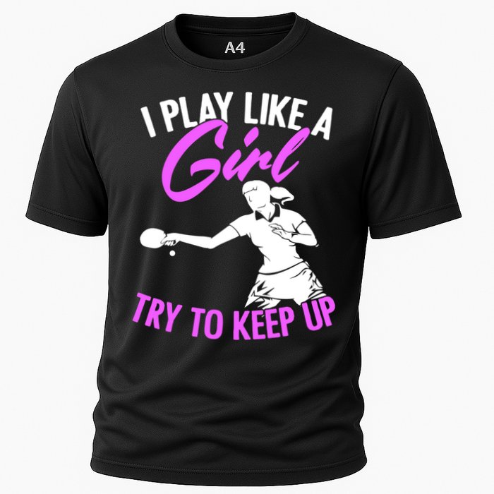Play Like A Girl Try To Keep Up Funny Table Tennis Ping Pong Gift Cooling Performance Crew T-Shirt