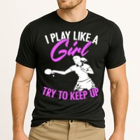Play Like A Girl Try To Keep Up Funny Table Tennis Ping Pong Gift Cooling Performance Crew T-Shirt