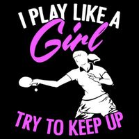 Play Like A Girl Try To Keep Up Funny Table Tennis Ping Pong Gift Cooling Performance Crew T-Shirt