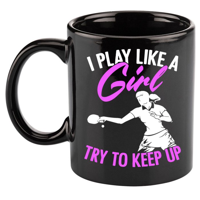 Play Like A Girl Try To Keep Up Funny Table Tennis Ping Pong Gift 11oz C Handle Ceramic Mug