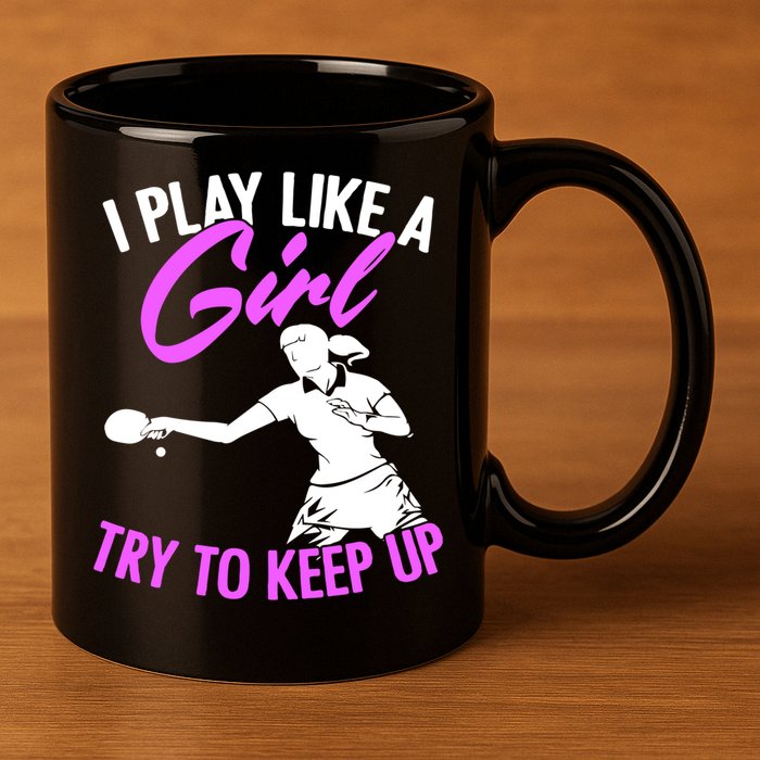 Play Like A Girl Try To Keep Up Funny Table Tennis Ping Pong Gift 11oz C Handle Ceramic Mug