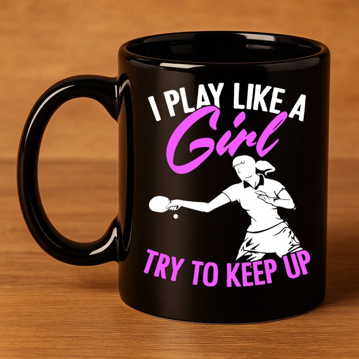 Play Like A Girl Try To Keep Up Funny Table Tennis Ping Pong Gift 11oz C Handle Ceramic Mug