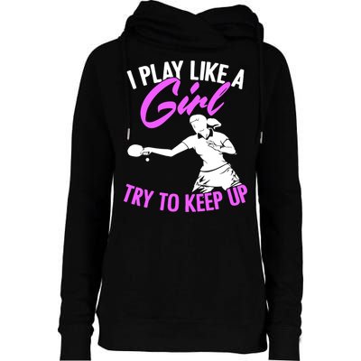 Play Like A Girl Try To Keep Up Funny Table Tennis Ping Pong Gift Womens Funnel Neck Pullover Hood