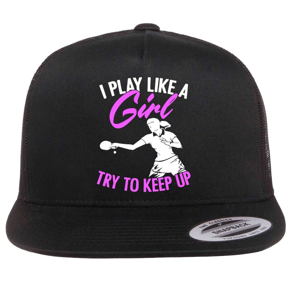 Play Like A Girl Try To Keep Up Funny Table Tennis Ping Pong Gift Flat Bill Trucker Hat