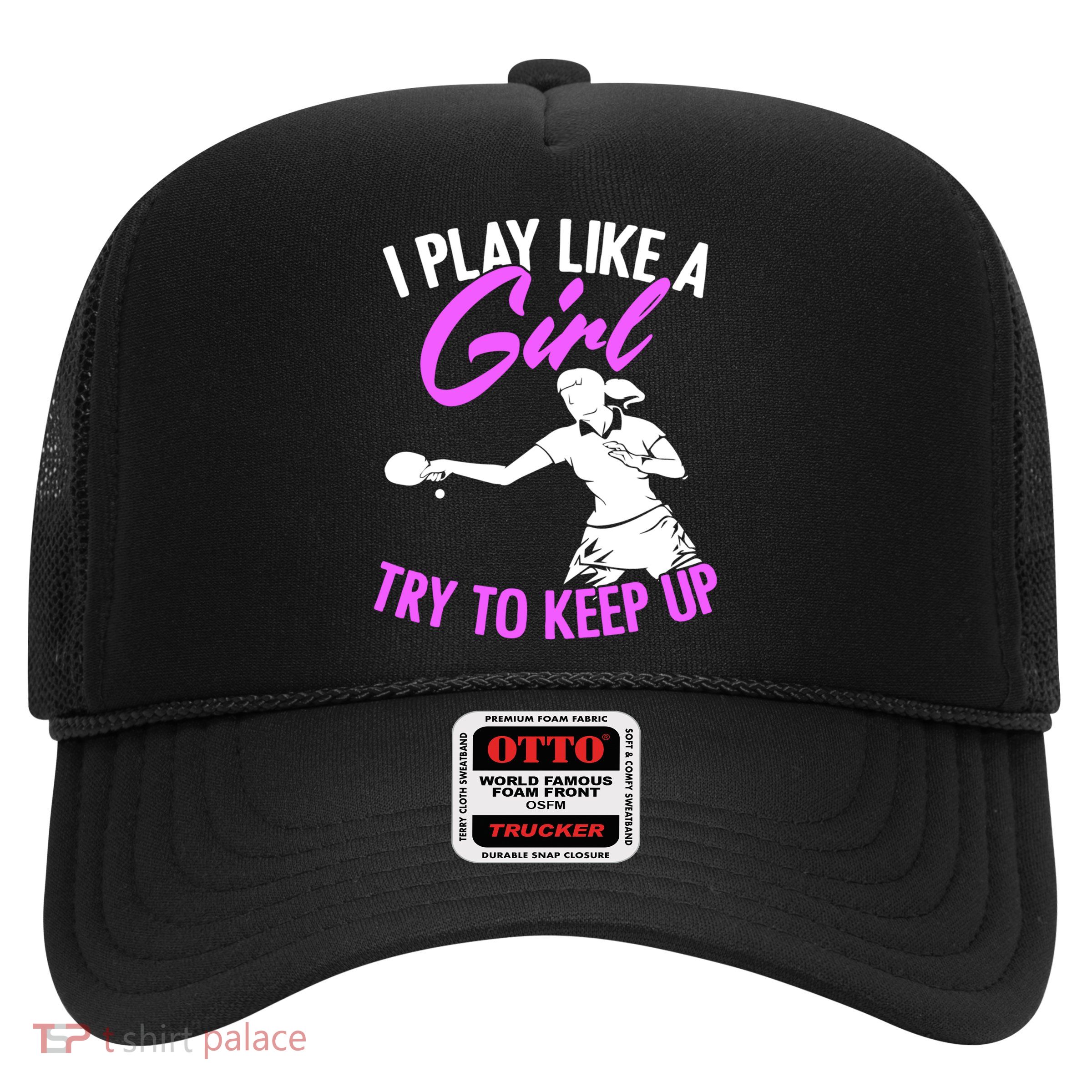 Play Like A Girl Try To Keep Up Funny Table Tennis Ping Pong Gift Trucker Hat