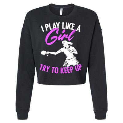 Play Like A Girl Try To Keep Up Funny Table Tennis Ping Pong Gift Cropped Pullover Crew