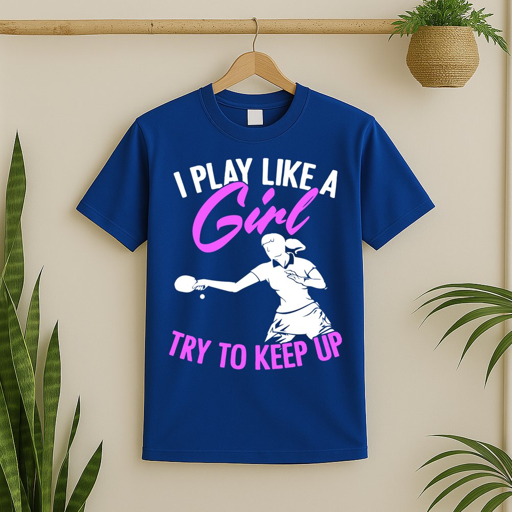 Play Like A Girl Try To Keep Up Funny Table Tennis Ping Pong Gift T-Shirt