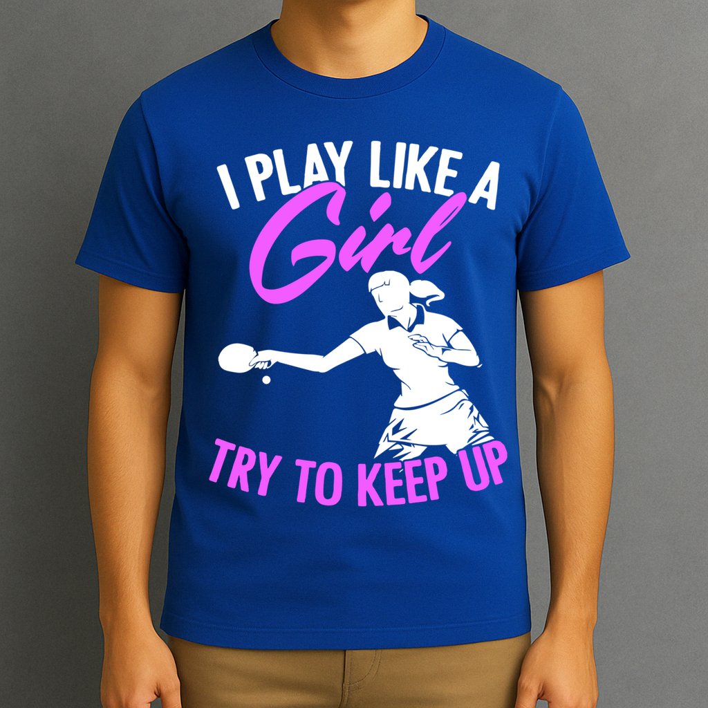 Play Like A Girl Try To Keep Up Funny Table Tennis Ping Pong Gift T-Shirt