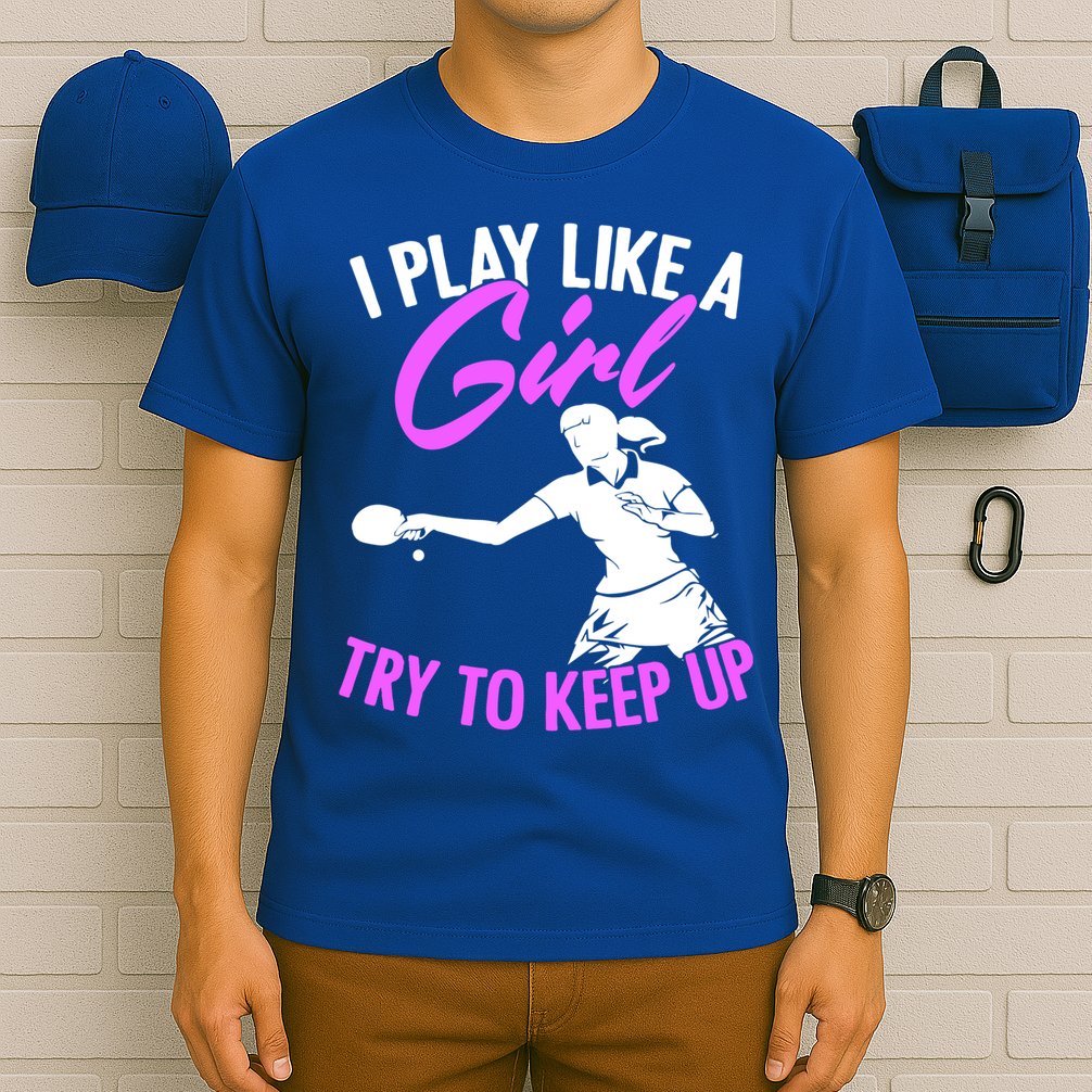 Play Like A Girl Try To Keep Up Funny Table Tennis Ping Pong Gift T-Shirt