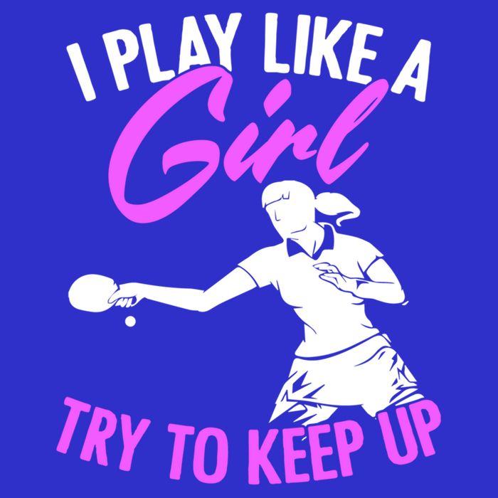 Play Like A Girl Try To Keep Up Funny Table Tennis Ping Pong Gift T-Shirt