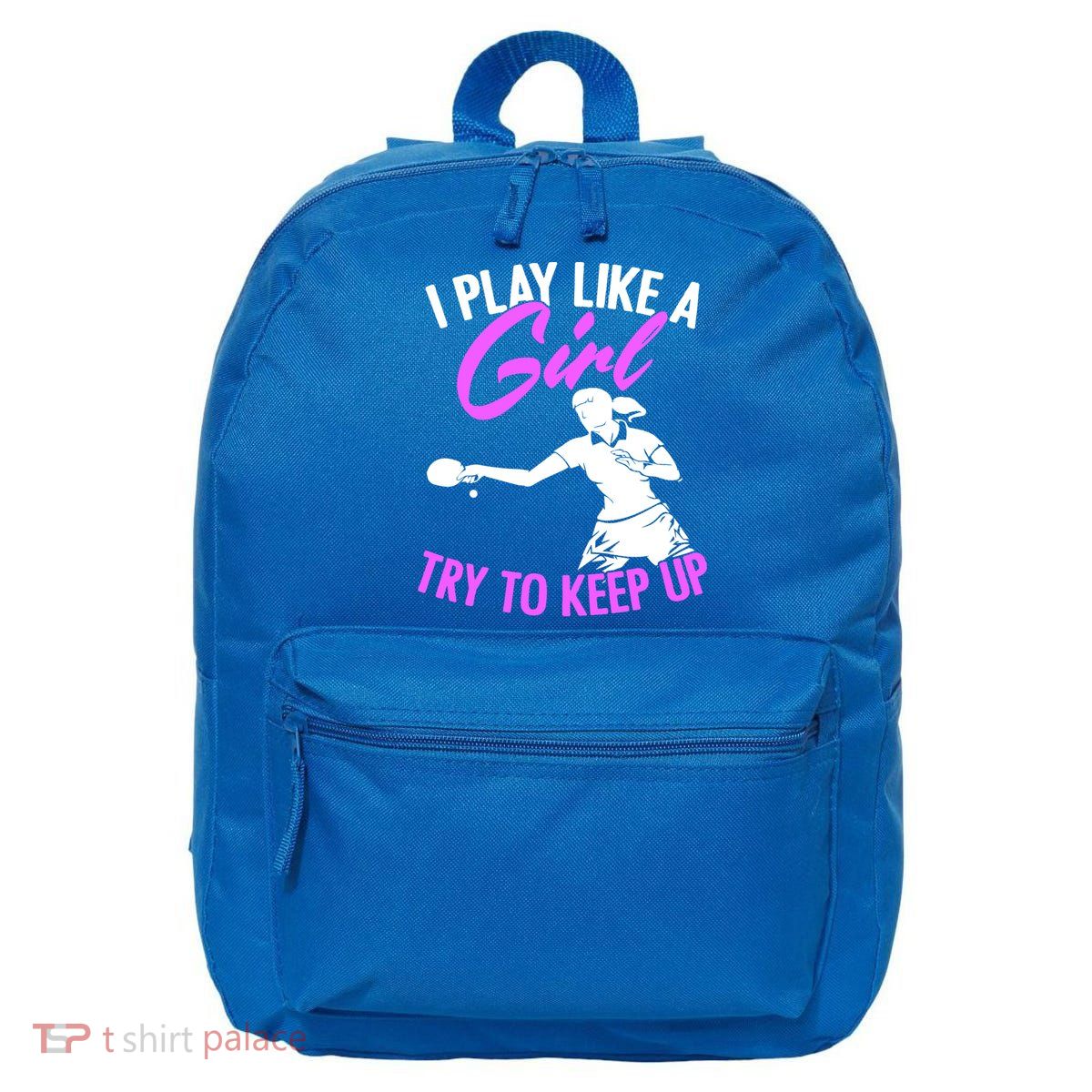 Play Like A Girl Try To Keep Up Funny Table Tennis Ping Pong Gift 16 in Basic Backpack