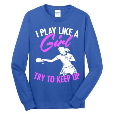 Play Like A Girl Try To Keep Up Funny Table Tennis Ping Pong Gift Tall Long Sleeve T-Shirt